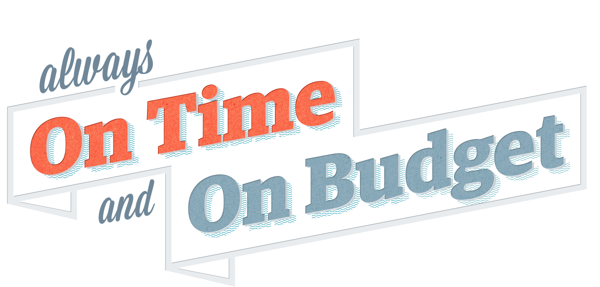 always on time and on budget